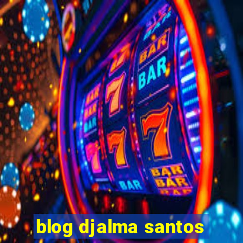 blog djalma santos